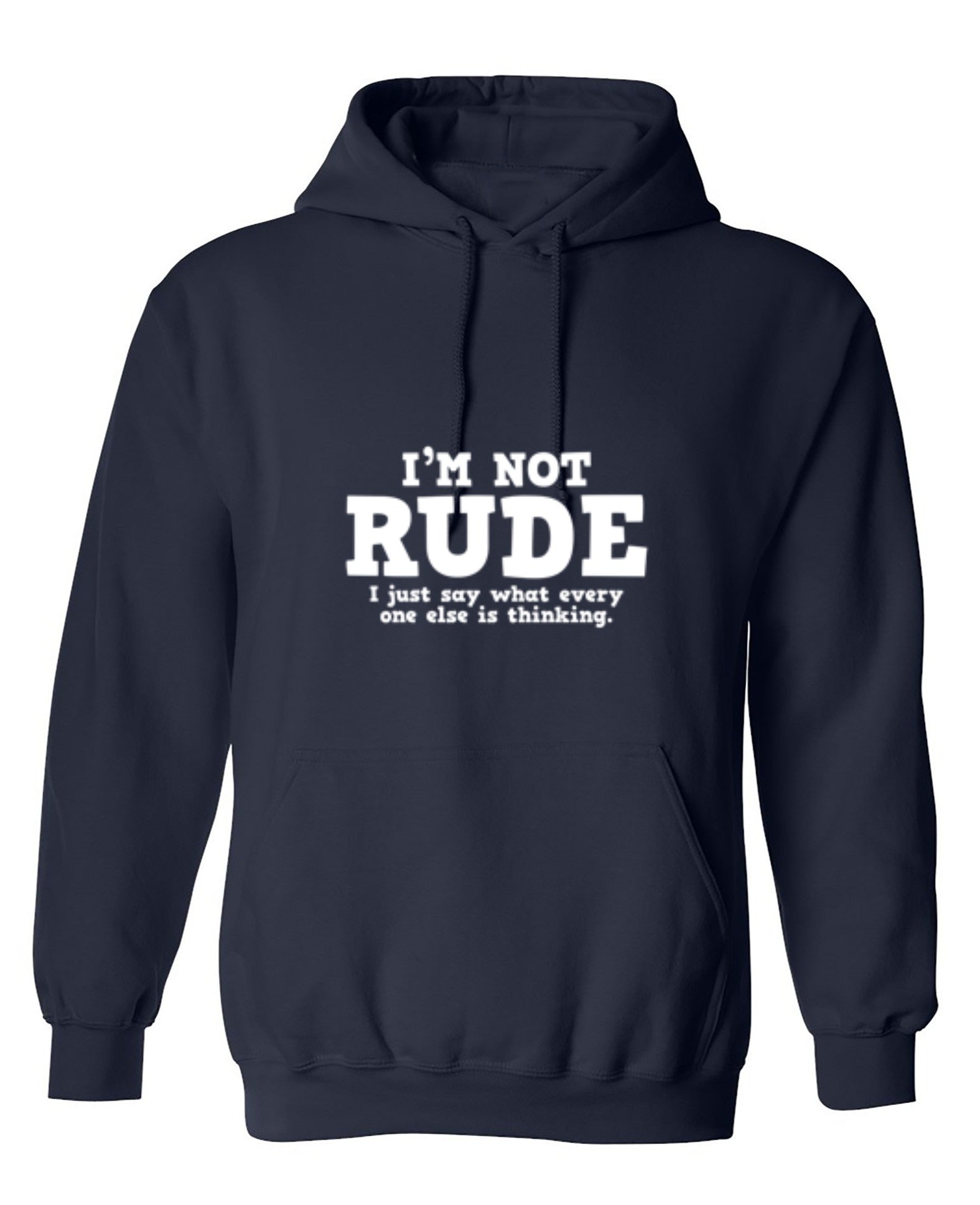 Funny T-Shirts design "I'm Not Rude. I Just Say What Every One Else Is Thinking - Hoodie"