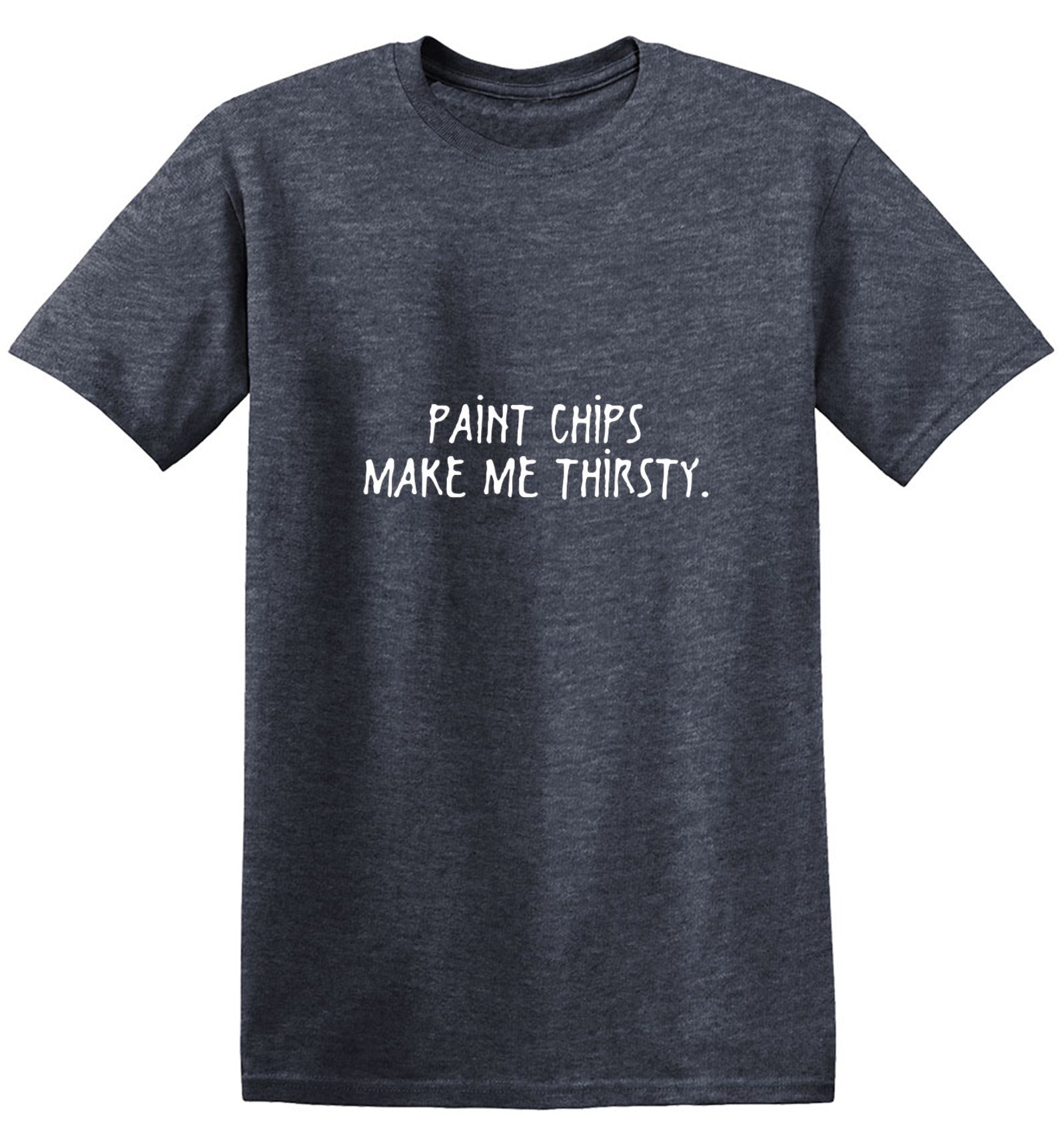 Funny T-Shirts design "Paint Chips Make Me Thirsty"