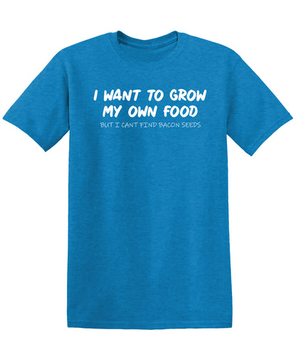 I Want to Grow My Own Food - Funny T Shirts & Graphic Tees