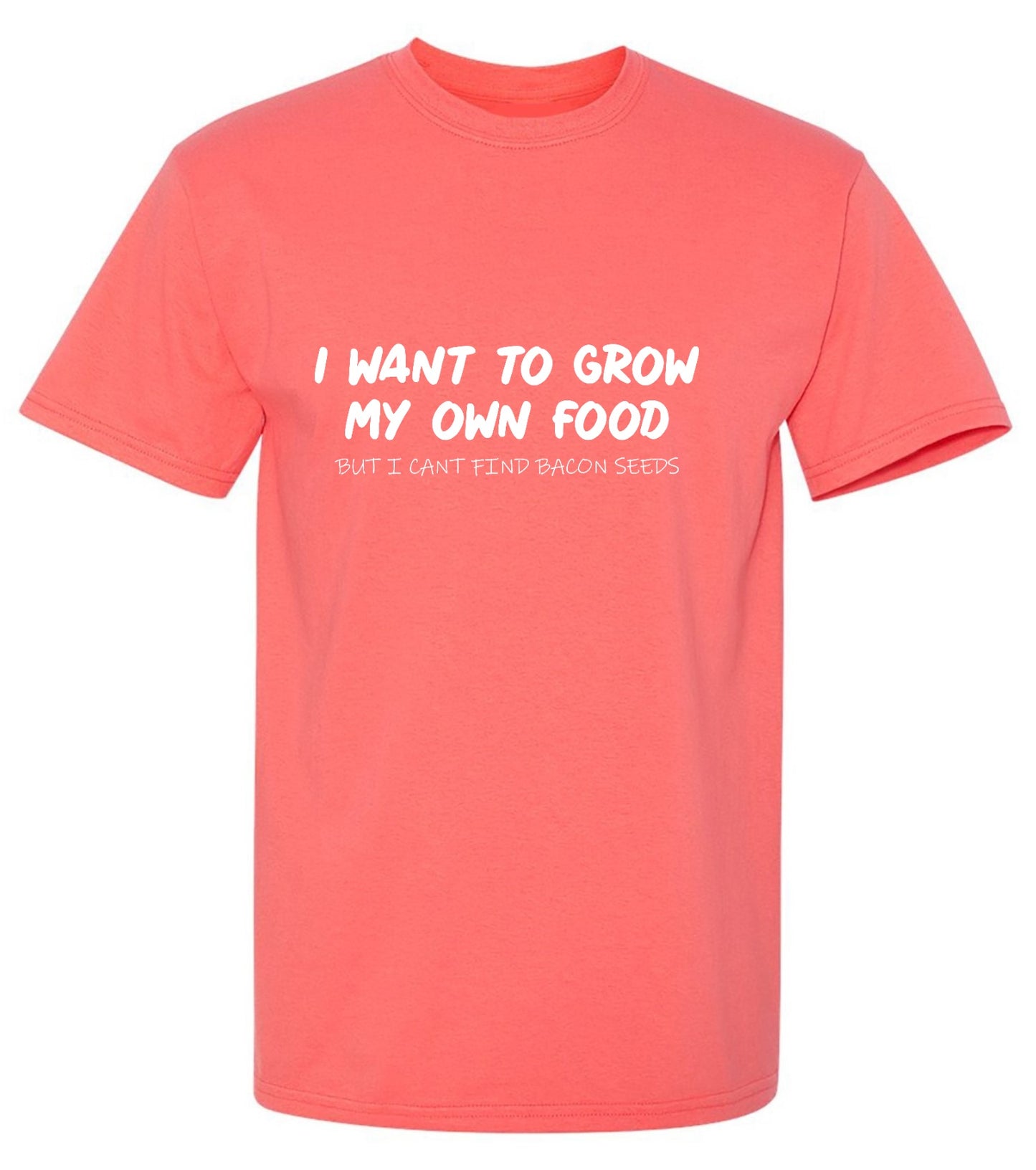 Funny T-Shirts design "I Want to Grow My Own Food - Ring Spun Tee"