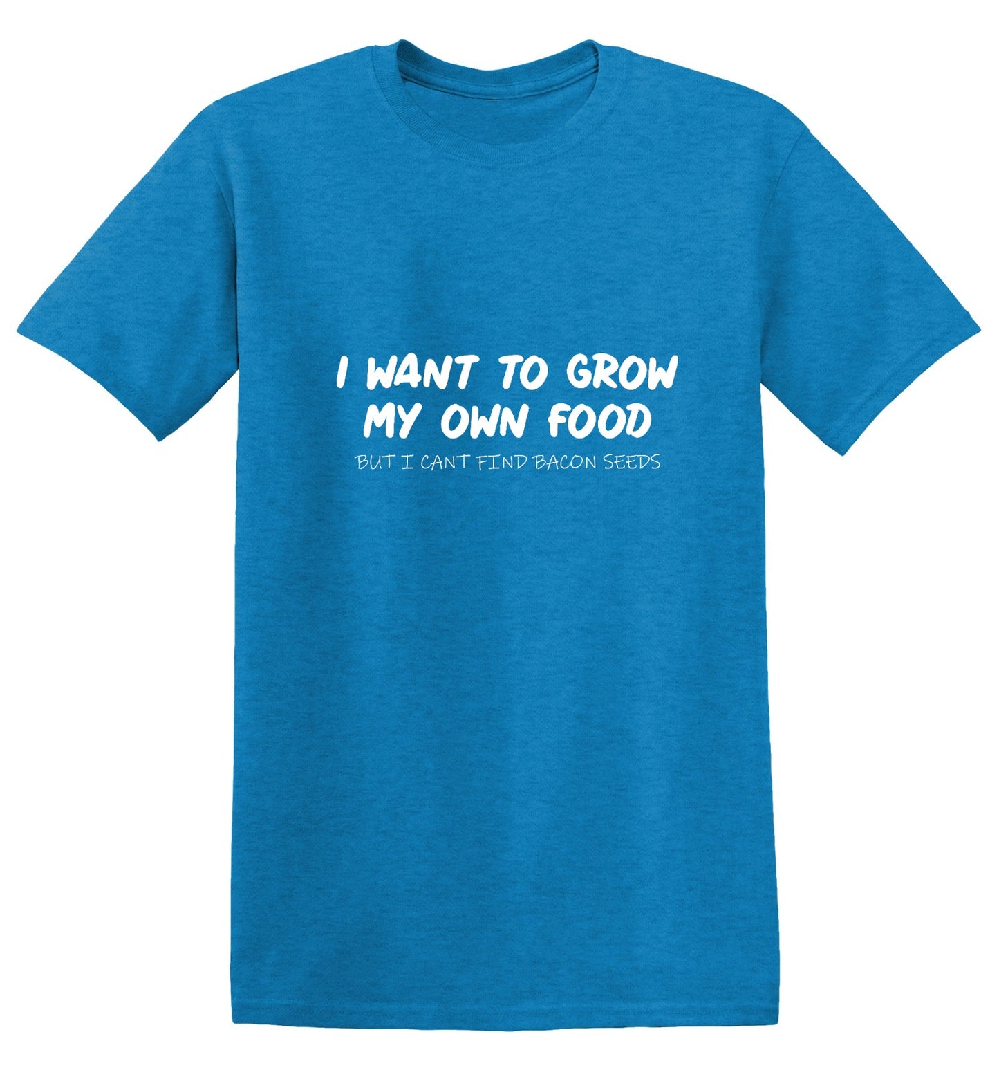 Funny T-Shirts design "I Want to Grow My Own Food"