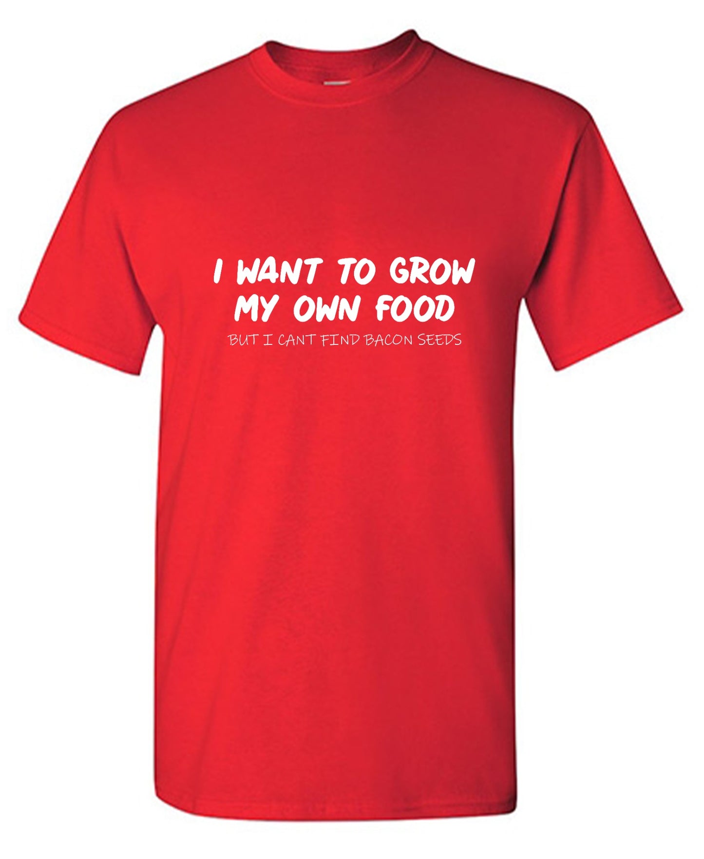 Funny T-Shirts design "I Want to Grow My Own Food - Ring Spun Tee"
