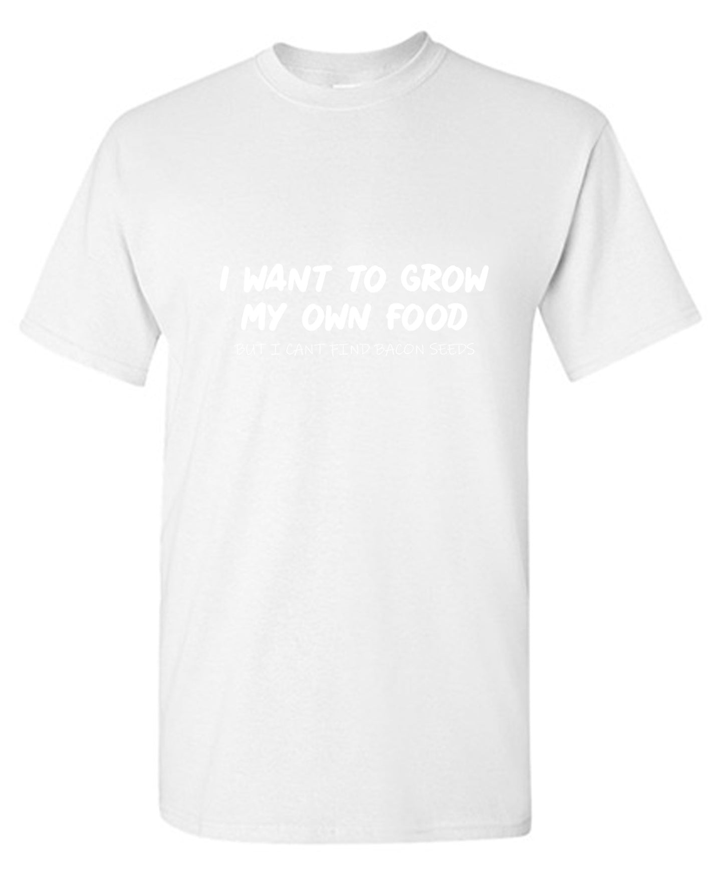 Funny T-Shirts design "I Want to Grow My Own Food - Ring Spun Tee"