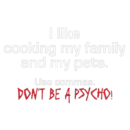 Funny T-Shirts design "I Like Cooking My Family And My Pets. Use Commas. Don't Be A Psycho T-Shirt"