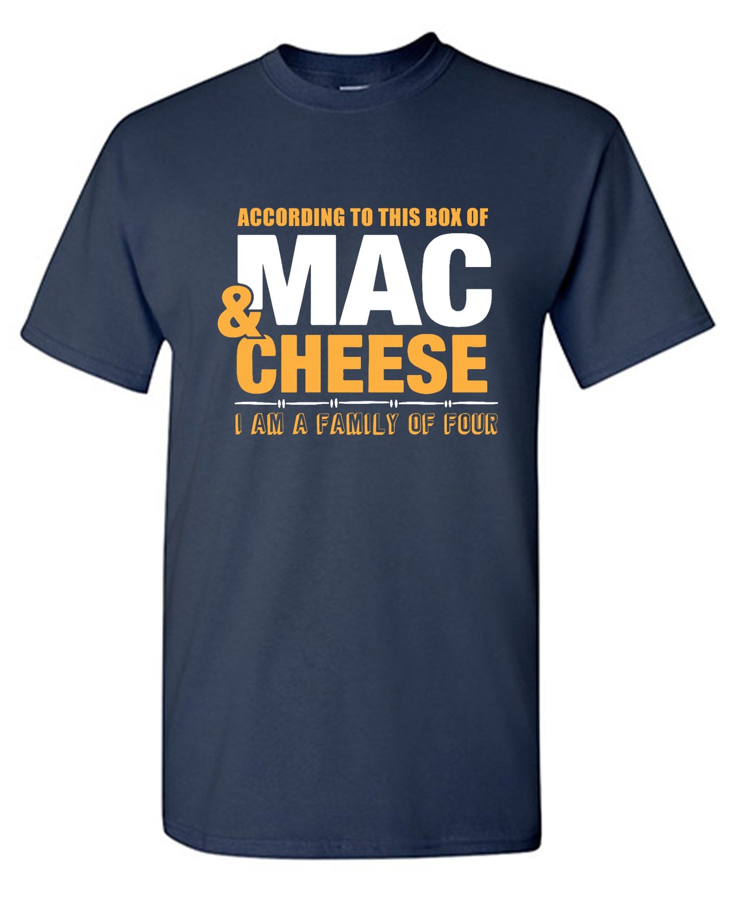 Funny T-Shirts design "According to This Box of Mac n Cheese, I am a Family of Four"