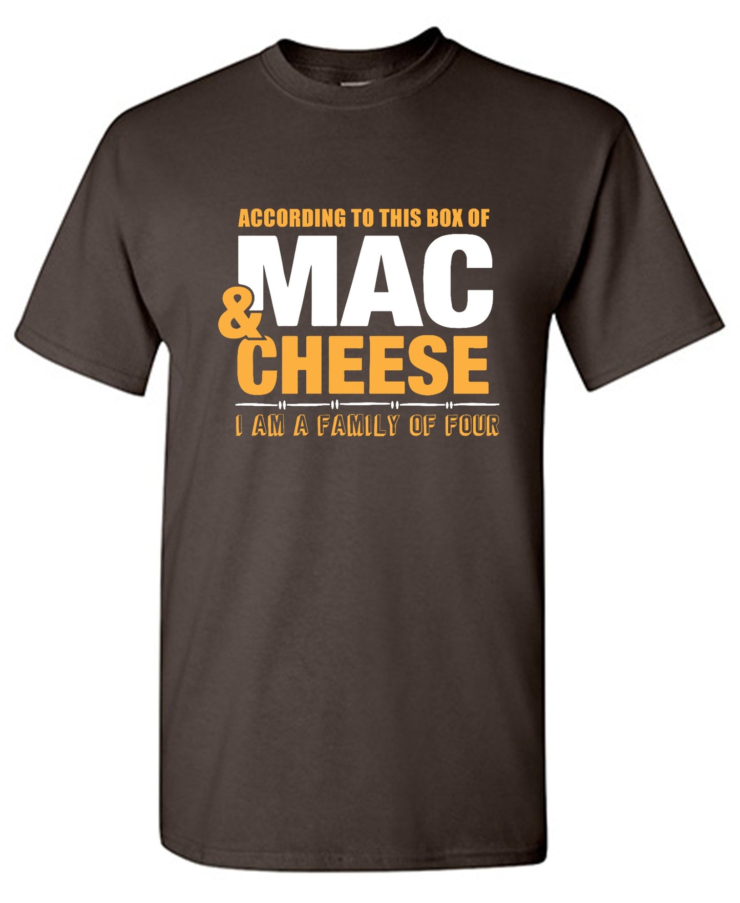 Funny T-Shirts design "According to This Box of Mac n Cheese, I am a Family of Four"
