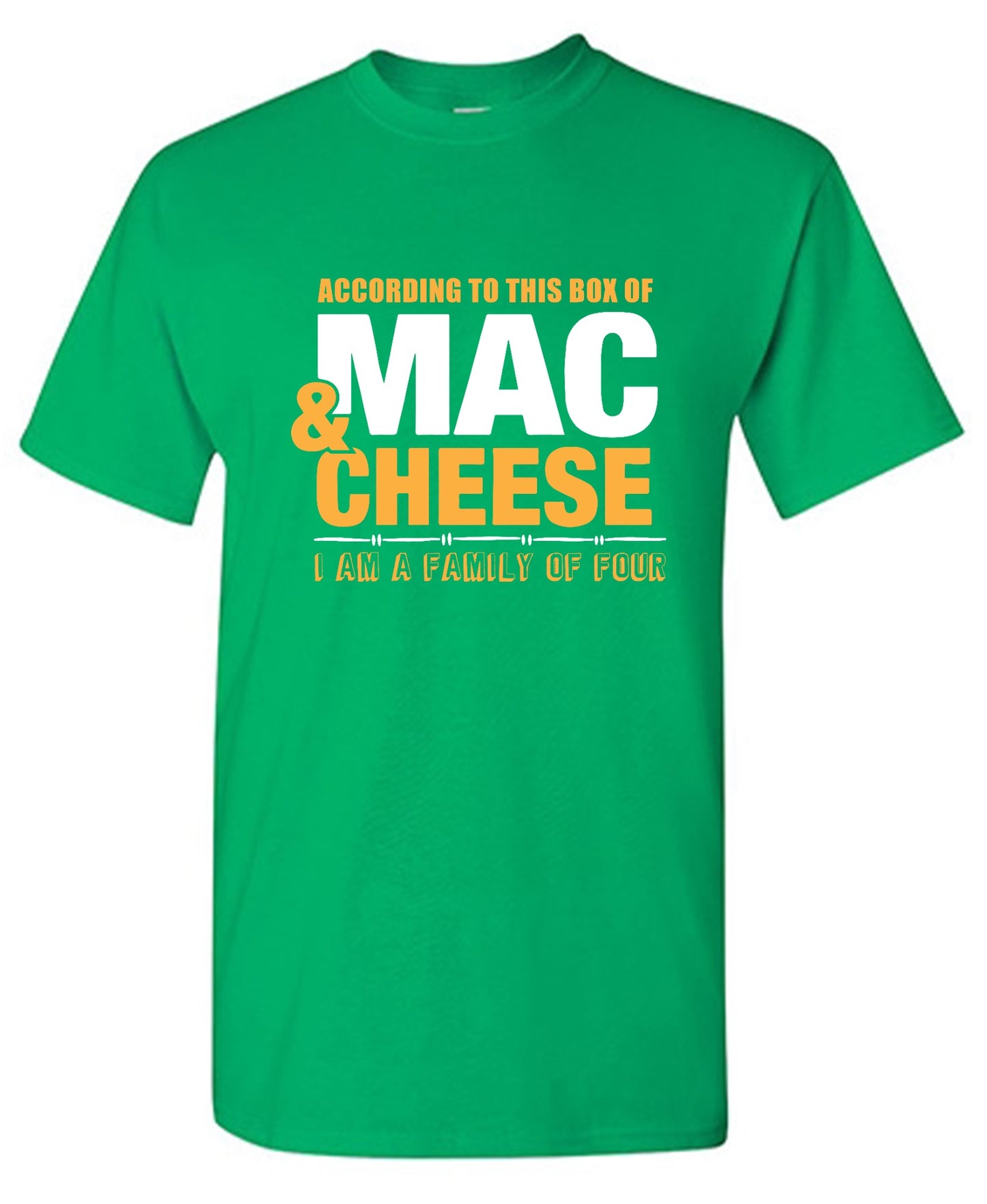 Funny T-Shirts design "According to This Box of Mac n Cheese, I am a Family of Four"