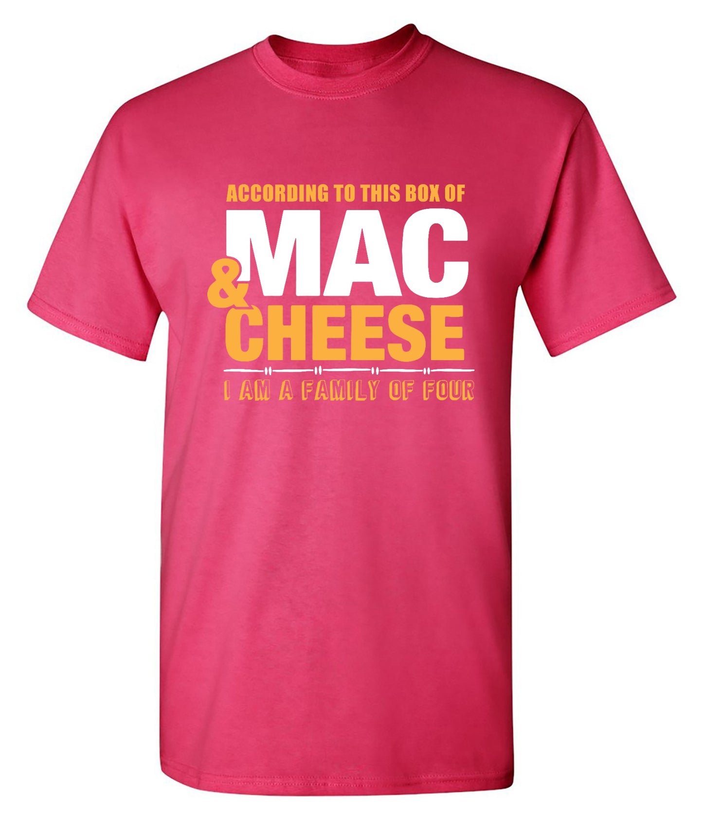 Funny T-Shirts design "According to This Box of Mac n Cheese, I am a Family of Four"
