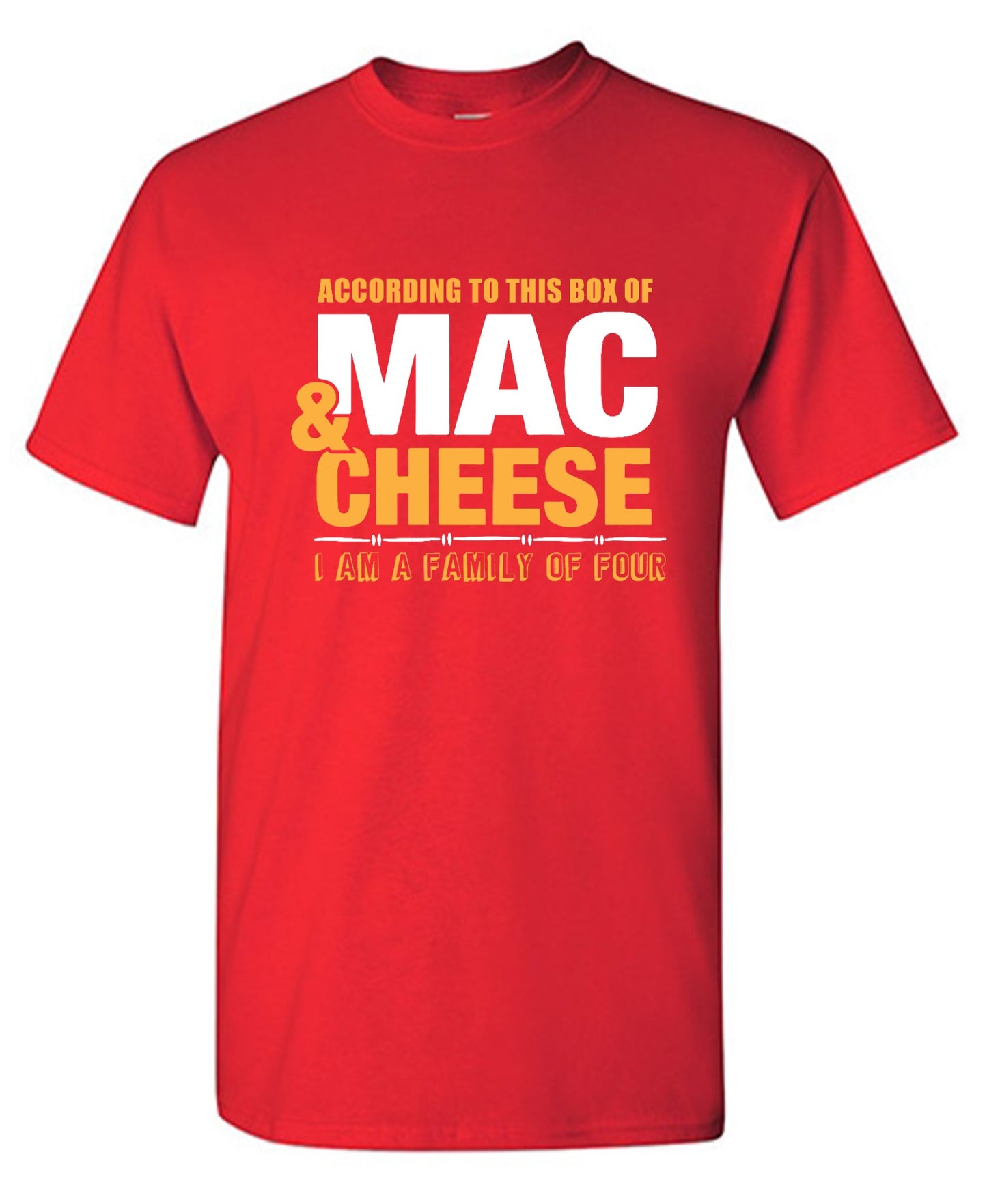 Funny T-Shirts design "According to This Box of Mac n Cheese, I am a Family of Four"