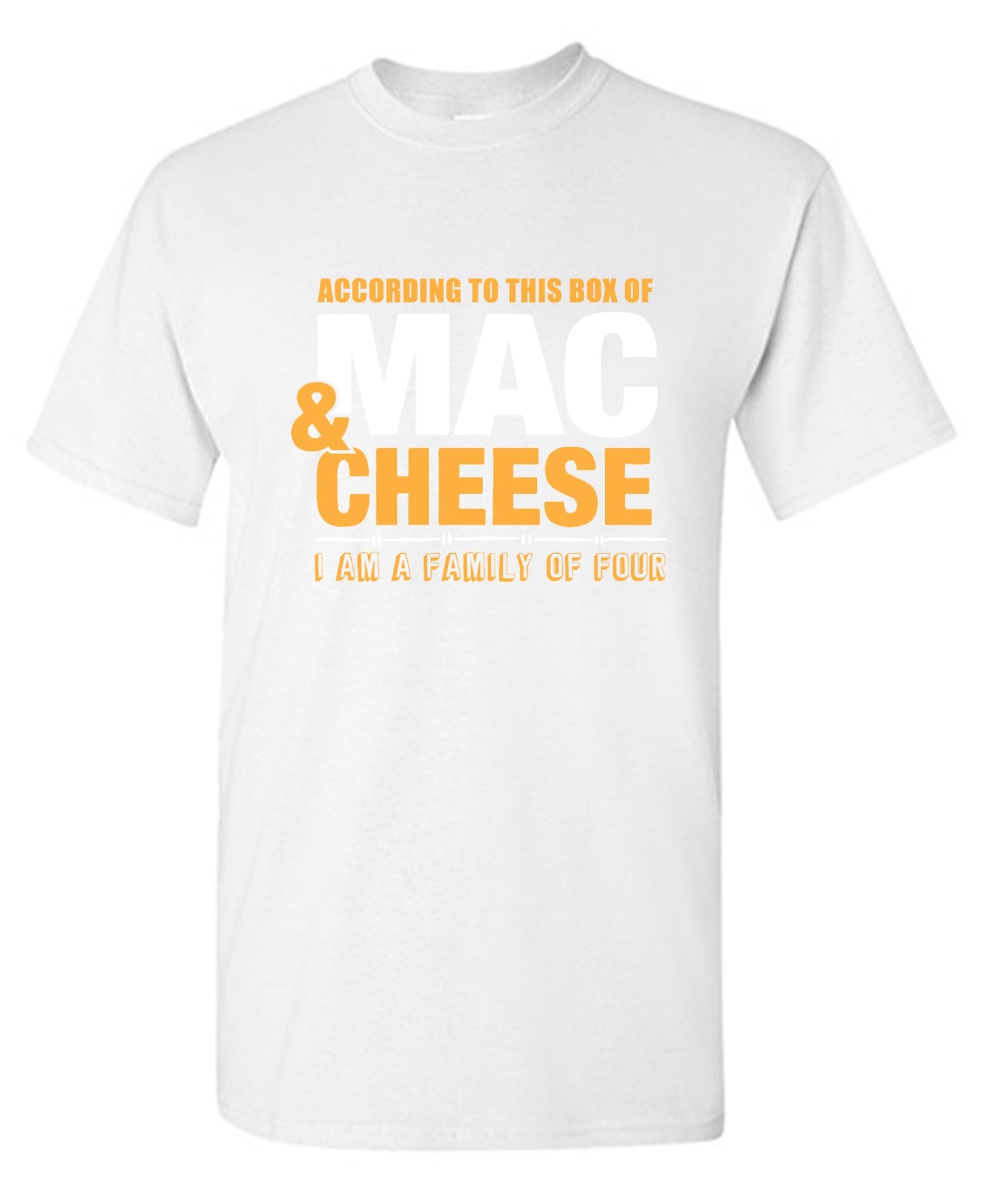 Funny T-Shirts design "According to This Box of Mac n Cheese, I am a Family of Four"
