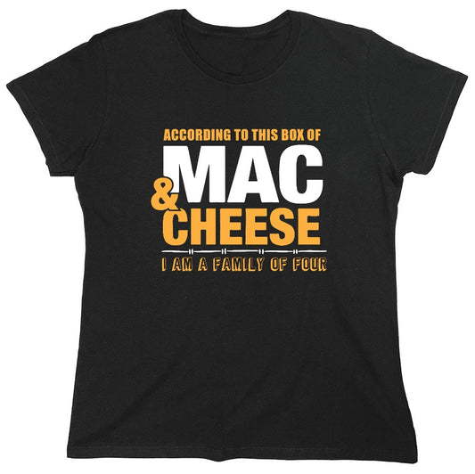 Funny T-Shirts design "According to This Box of Mac n Cheese, I am a Family of Four - Womens"