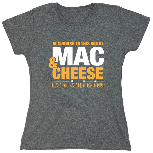 Funny T-Shirts design "According to This Box of Mac n Cheese, I am a Family of Four - Womens"