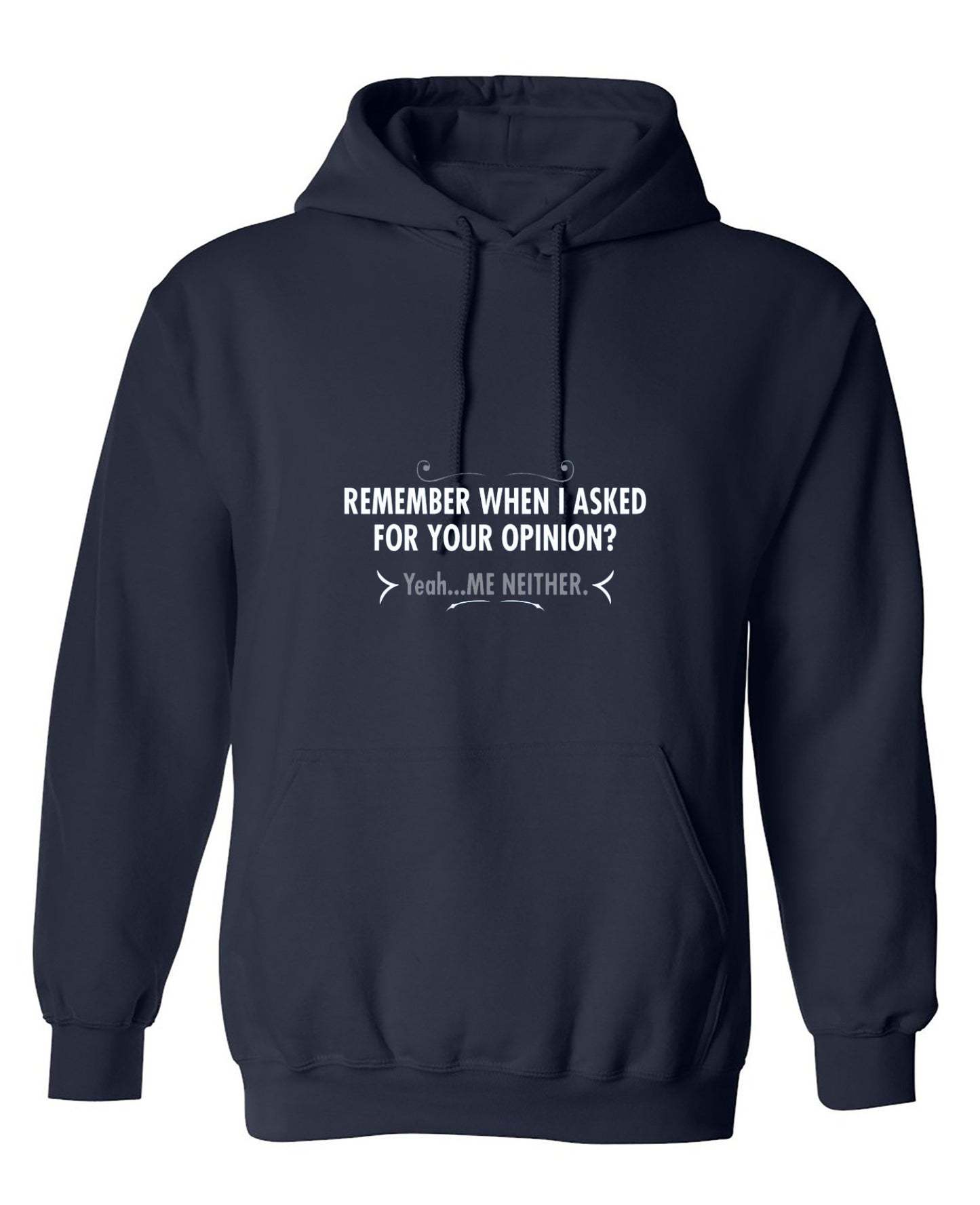 Funny T-Shirts design "Remember When I Asked For Your Opinion? Yeah...Me Neither - Hoodie"