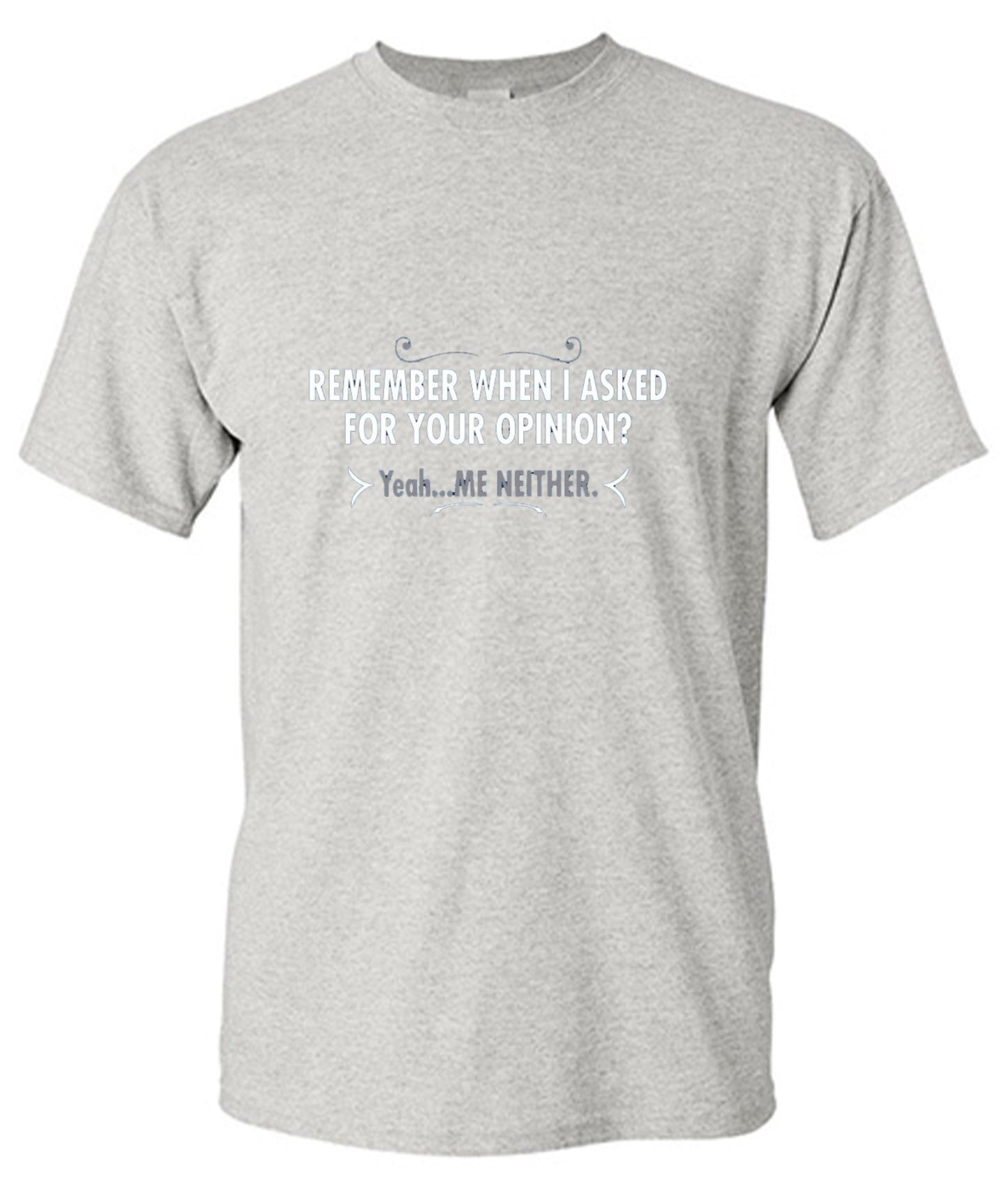 Funny T-Shirts design "Remember When I Asked For Your Opinion? Yeah...Me Neither - Youth"