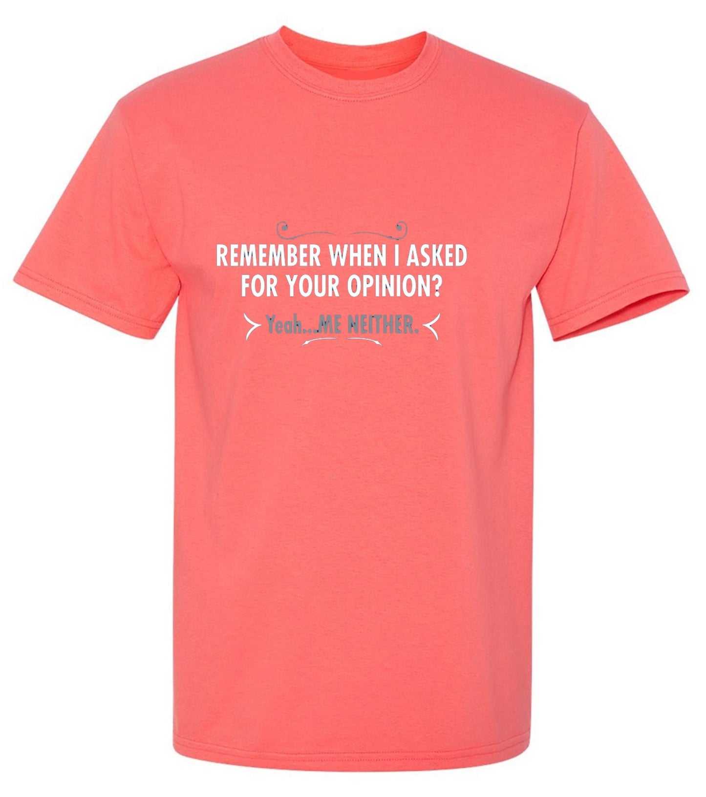 Funny T-Shirts design "Remember When I Asked For Your Opinion? Yeah...Me Neither - Youth"