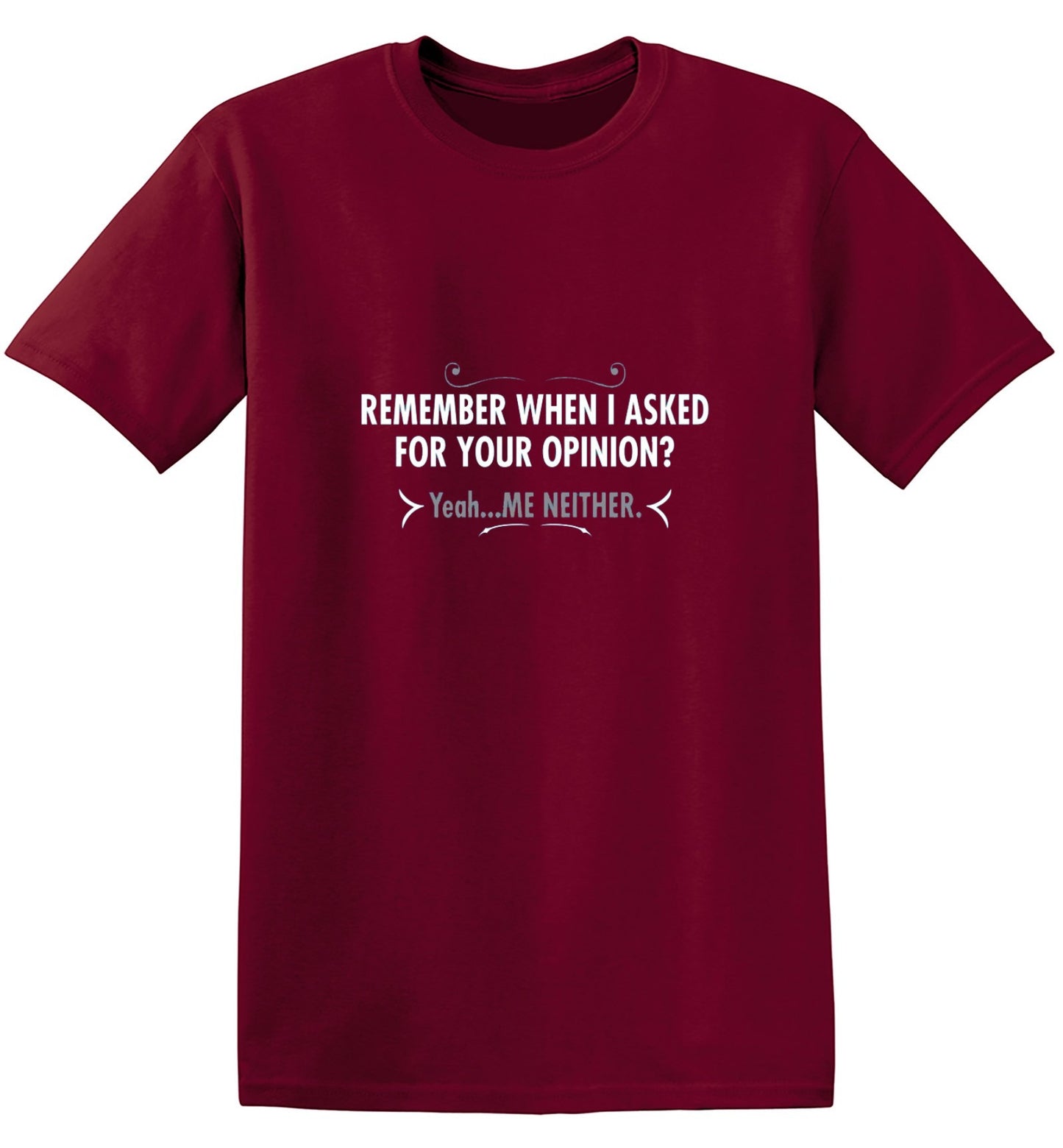 Funny T-Shirts design "Remember When I Asked For Your Opinion? Yeah...Me Neither - Youth"