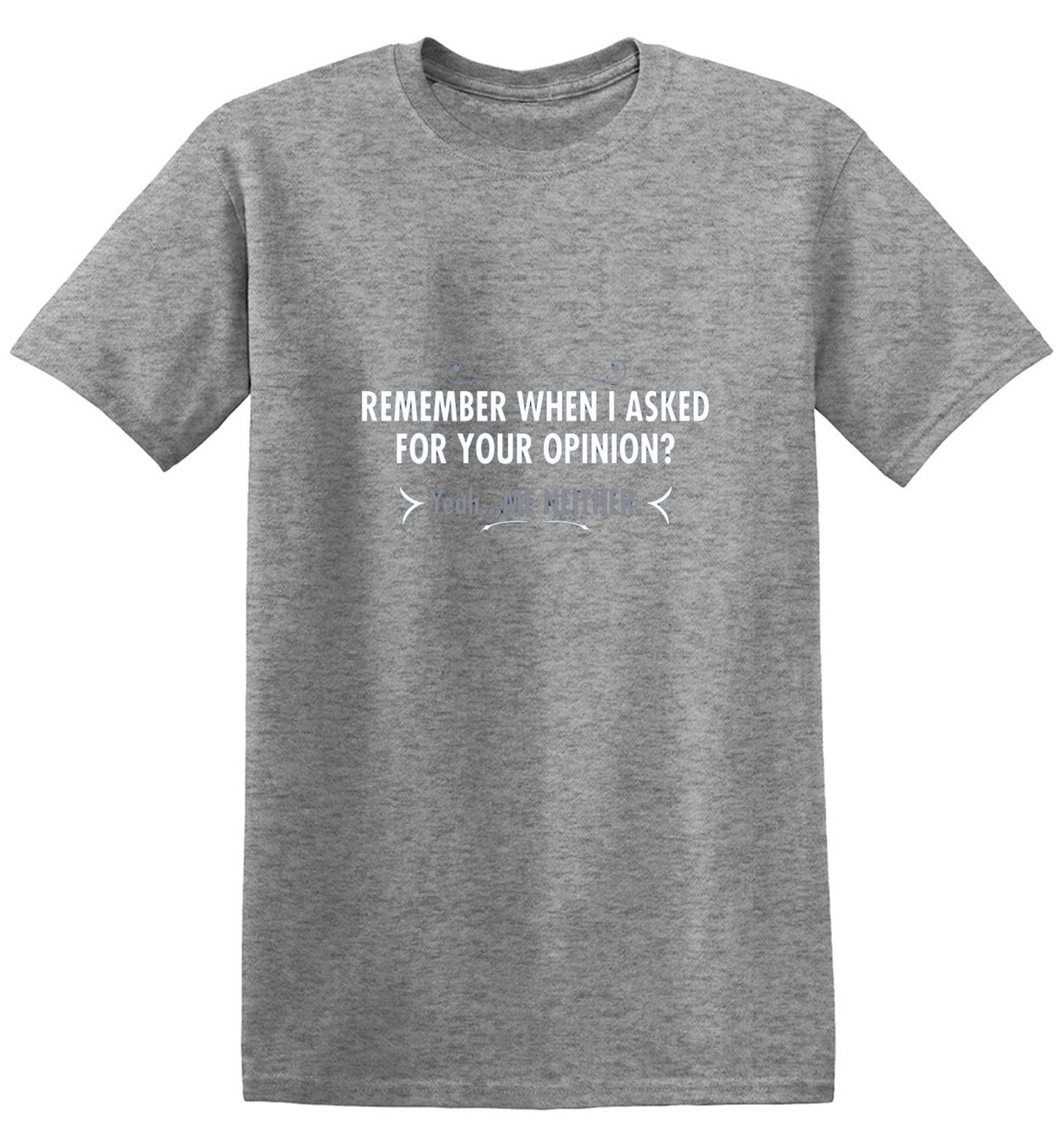 Funny T-Shirts design "Remember When I Asked For Your Opinion? Yeah...Me Neither - Youth"