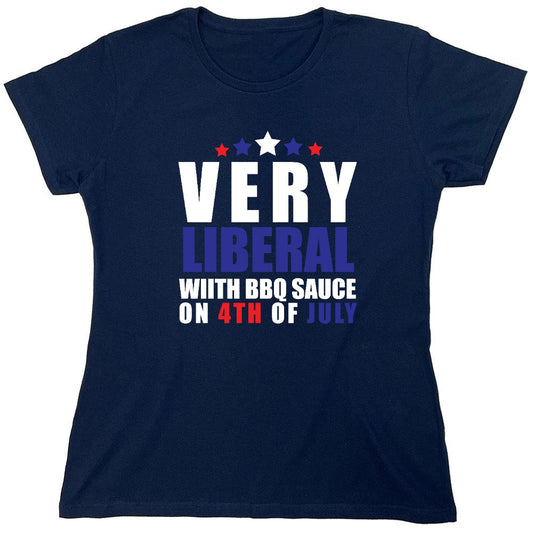 Funny T-Shirts design "Very Liberal! With BBQ Sauce on 4th Of July - Patriotic Independence Day T-Shirt - Womens"