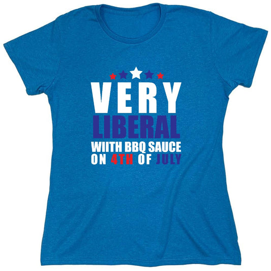 Funny T-Shirts design "Very Liberal! With BBQ Sauce on 4th Of July - Patriotic Independence Day T-Shirt - Womens"
