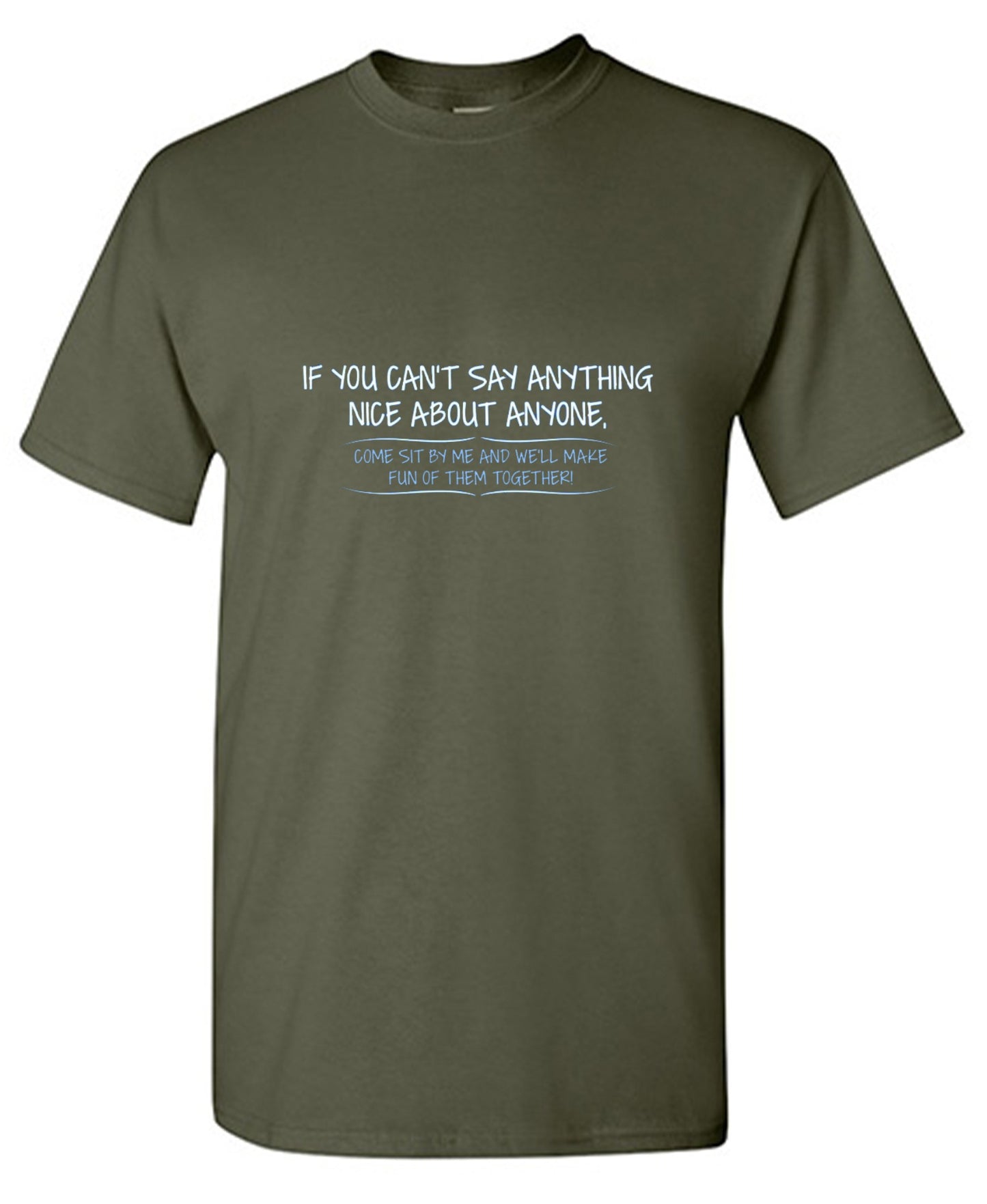 Funny T-Shirts design "You Can't Say Anything Nice About Anyone, Sit Next To Me We'll Make Fun together - Tall Tee"