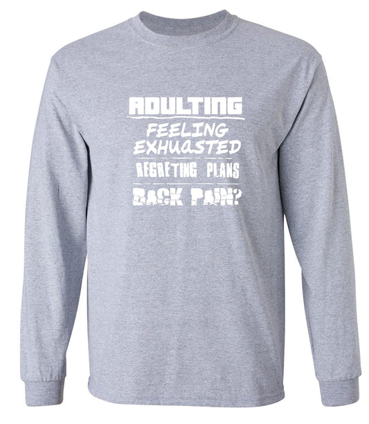 Funny T-Shirts design "Adulting Feeling Exhuasted Regreting Plans Back pain? - Long Sleeve"
