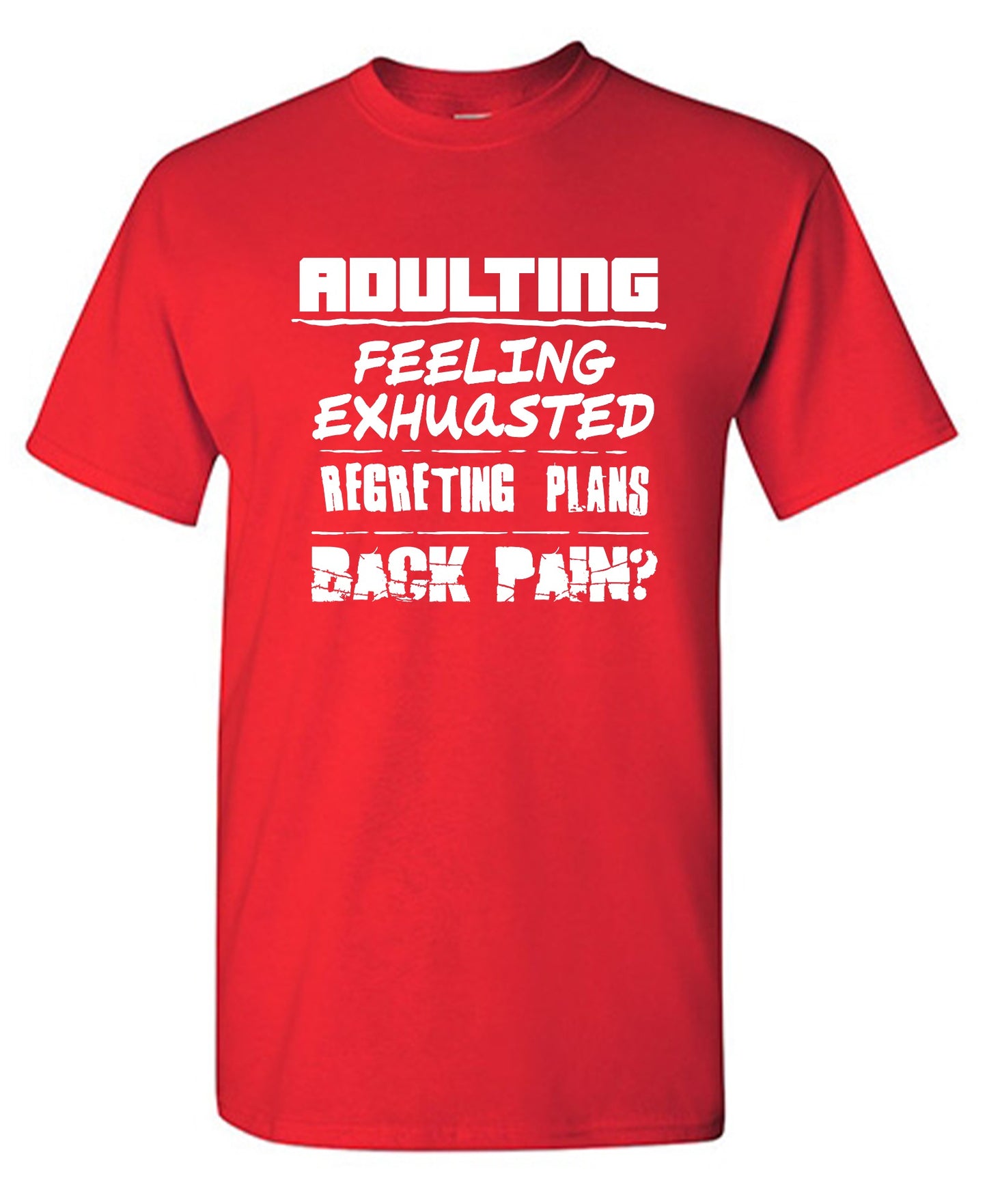 Funny T-Shirts design "Adulting Feeling Exhuasted Regreting Plans Back pain?"