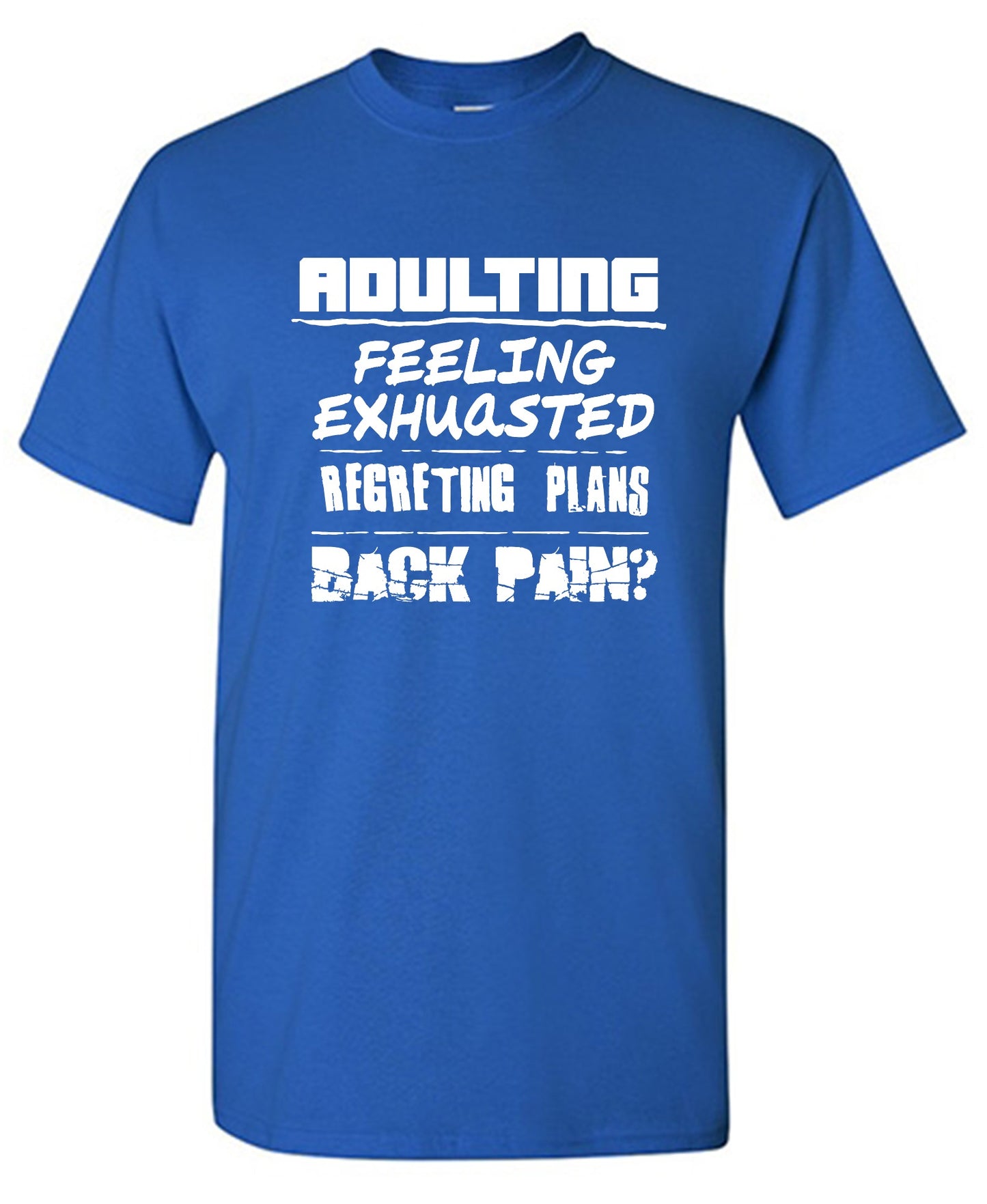 Funny T-Shirts design "Adulting Feeling Exhuasted Regreting Plans Back pain?"