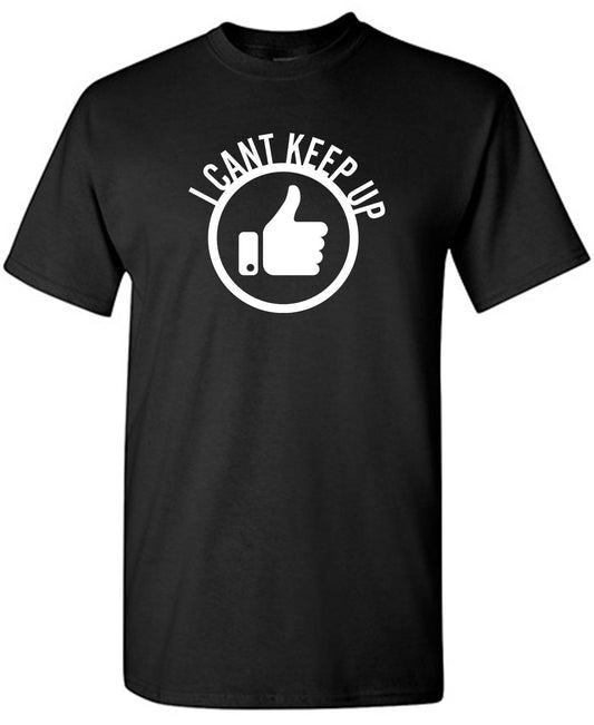 Funny T-Shirts design "I Can't Keep Up, Thumbs Up"