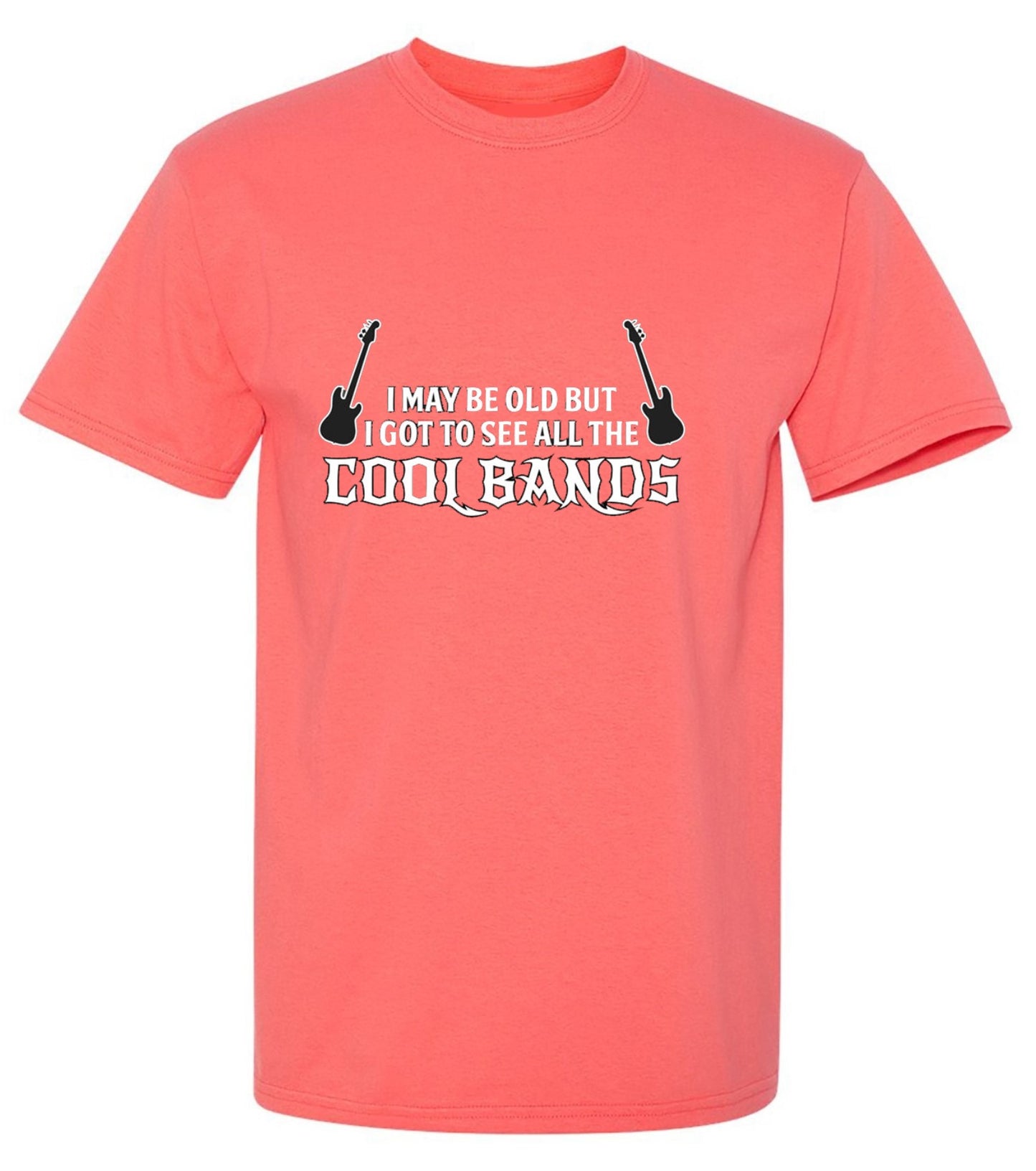 Funny T-Shirts design "I May Be Old, But I Got To See All The Cool Bands - Tall Tee"
