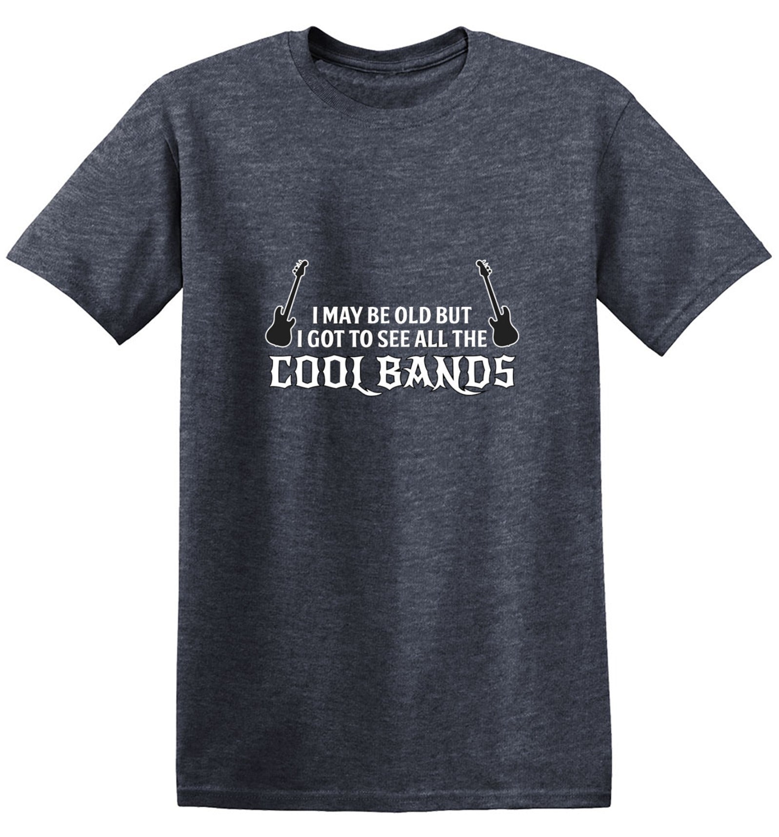Funny T-Shirts design "I May Be Old, But I Got To See All The Cool Bands"