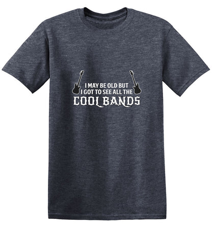 Funny T-Shirts design "I May Be Old, But I Got To See All The Cool Bands"