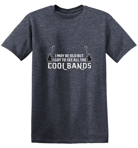 Funny T-Shirts design "I May Be Old, But I Got To See All The Cool Bands"