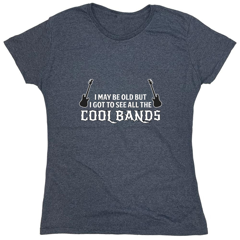 Funny T-Shirts design "I May Be Old, But I Got To See All The Cool Bands - Womens"