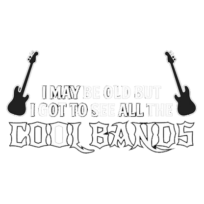Funny T-Shirts design "I May Be Old, But I Got To See All The Cool Bands"