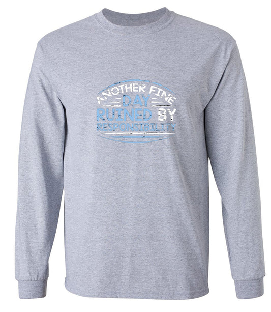 Funny T-Shirts design "Another Fine Day Ruined By Responsibility - Long Sleeve"