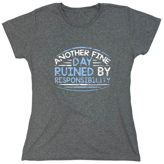 Funny T-Shirts design "Another Fine Day Ruined By Responsibility - Womens"
