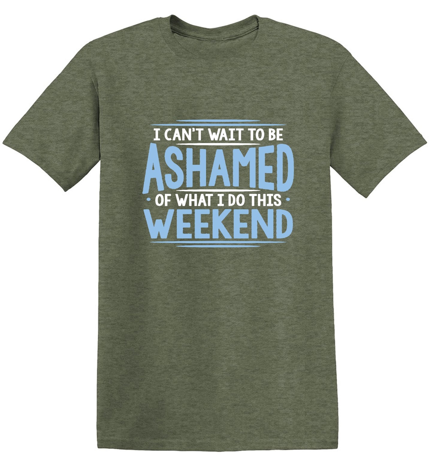Funny T-Shirts design "I Can't Wait To Be Ashamed Of What I Do This Weekend T-Shirt"