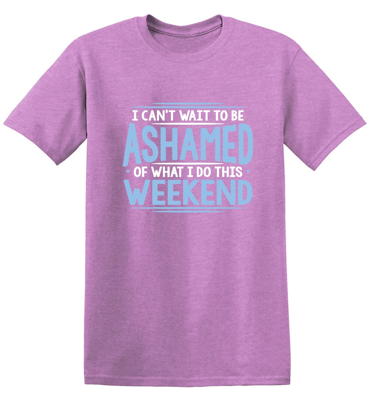 Funny T-Shirts design "I Can't Wait To Be Ashamed Of What I Do This Weekend T-Shirt"