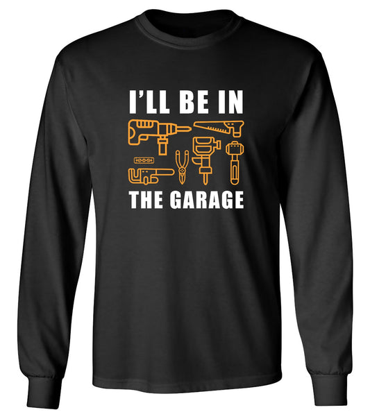 Funny T-Shirts design "I'll Be In The Garage - Long Sleeve"