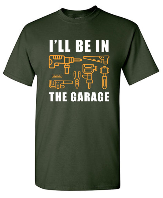 Funny T-Shirts design "I'll Be In The Garage"