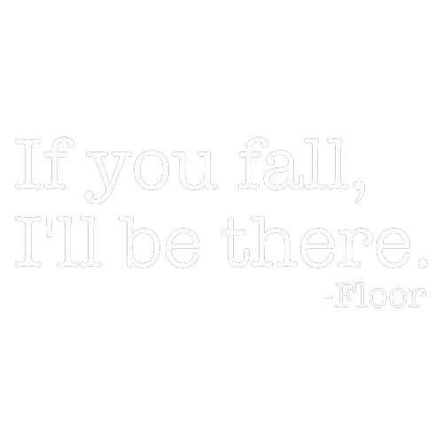 Funny T-Shirts design "If You Fall I'll Be There Floor"