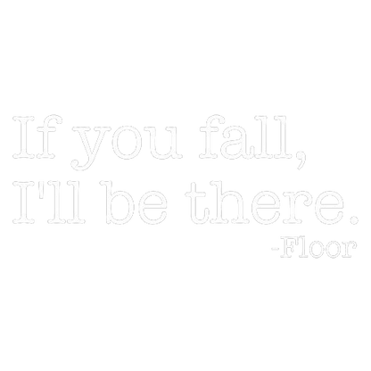 Funny T-Shirts design "If You Fall I'll Be There Floor"