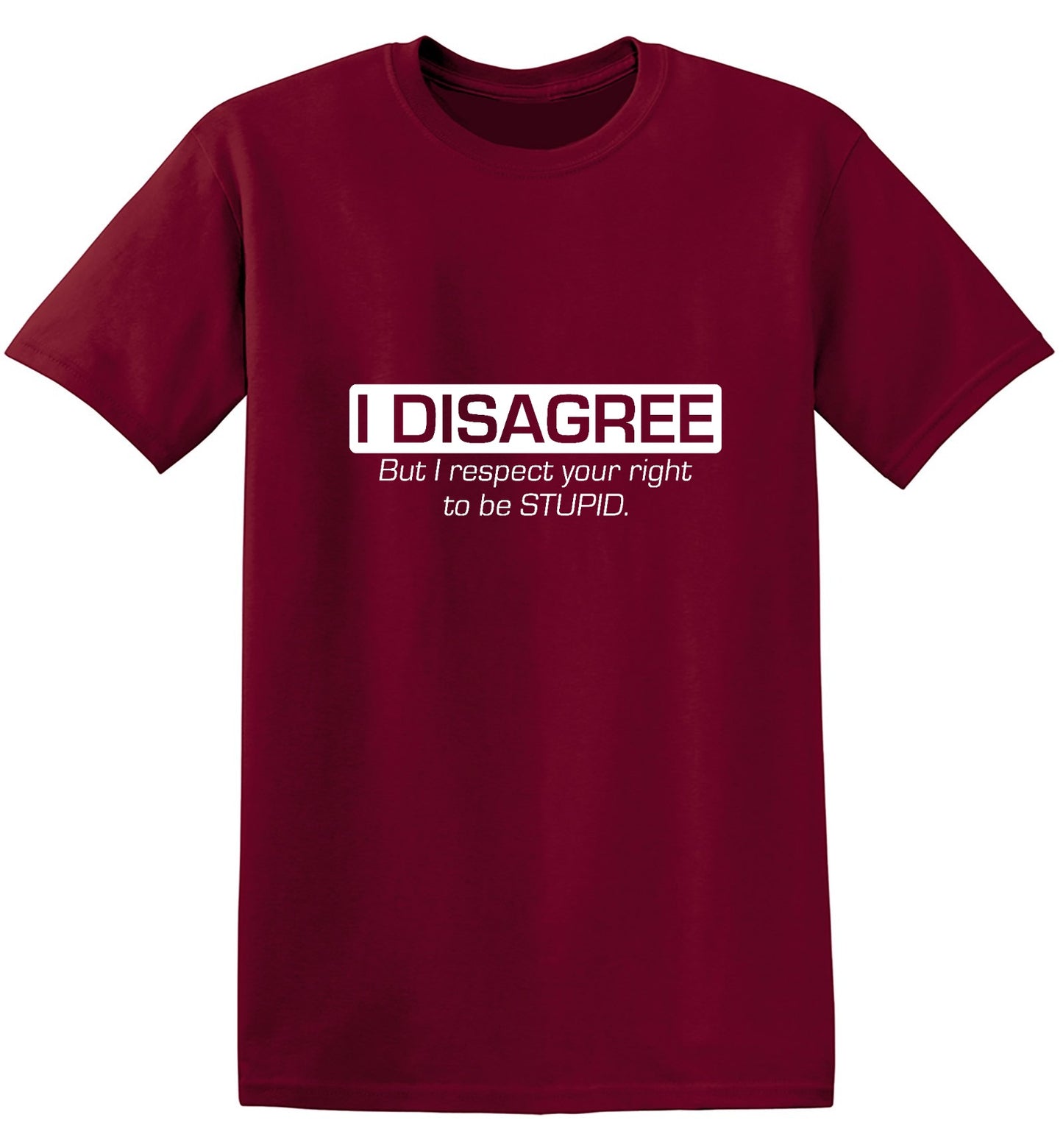 Funny T-Shirts design "I Disagree. But I Respect Your Right To Be Stupid"