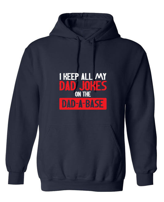 Funny T-Shirts design "I Keep All My Dad Jokes in a Dad-a-Base - Hoodie"