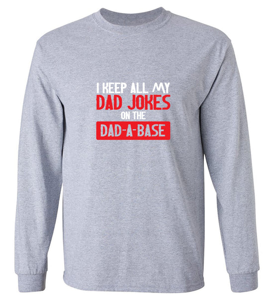 Funny T-Shirts design "I Keep All My Dad Jokes in a Dad-a-Base - Long Sleeve"