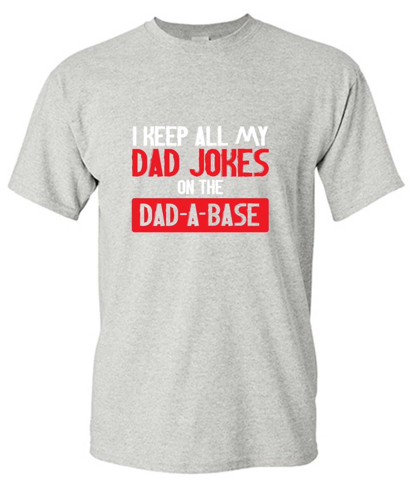 Funny T-Shirts design "I Keep All My Dad Jokes in a Dad-a-Base"