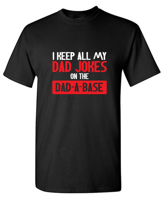 Funny T-Shirts design "I Keep All My Dad Jokes in a Dad-a-Base"