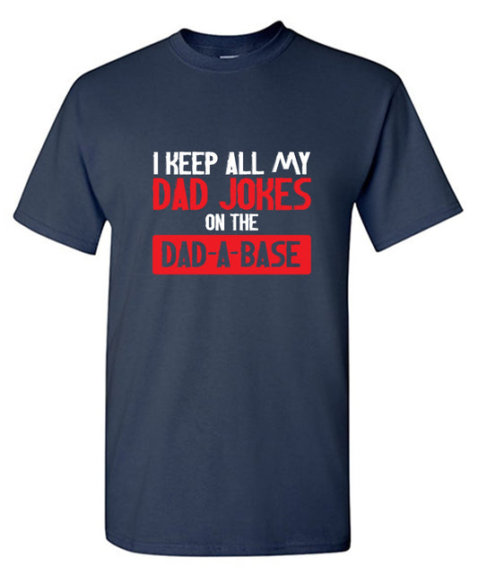 Funny T-Shirts design "I Keep All My Dad Jokes in a Dad-a-Base"