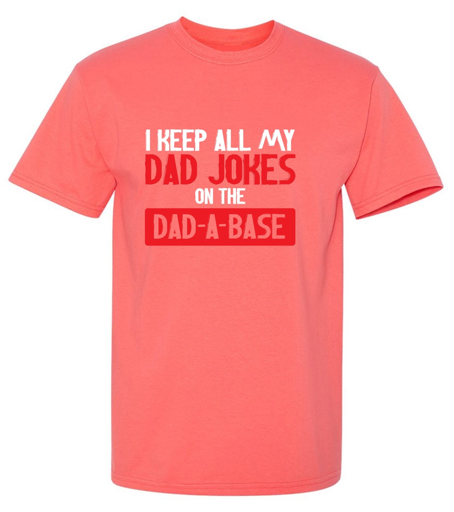 Funny T-Shirts design "I Keep All My Dad Jokes in a Dad-a-Base"