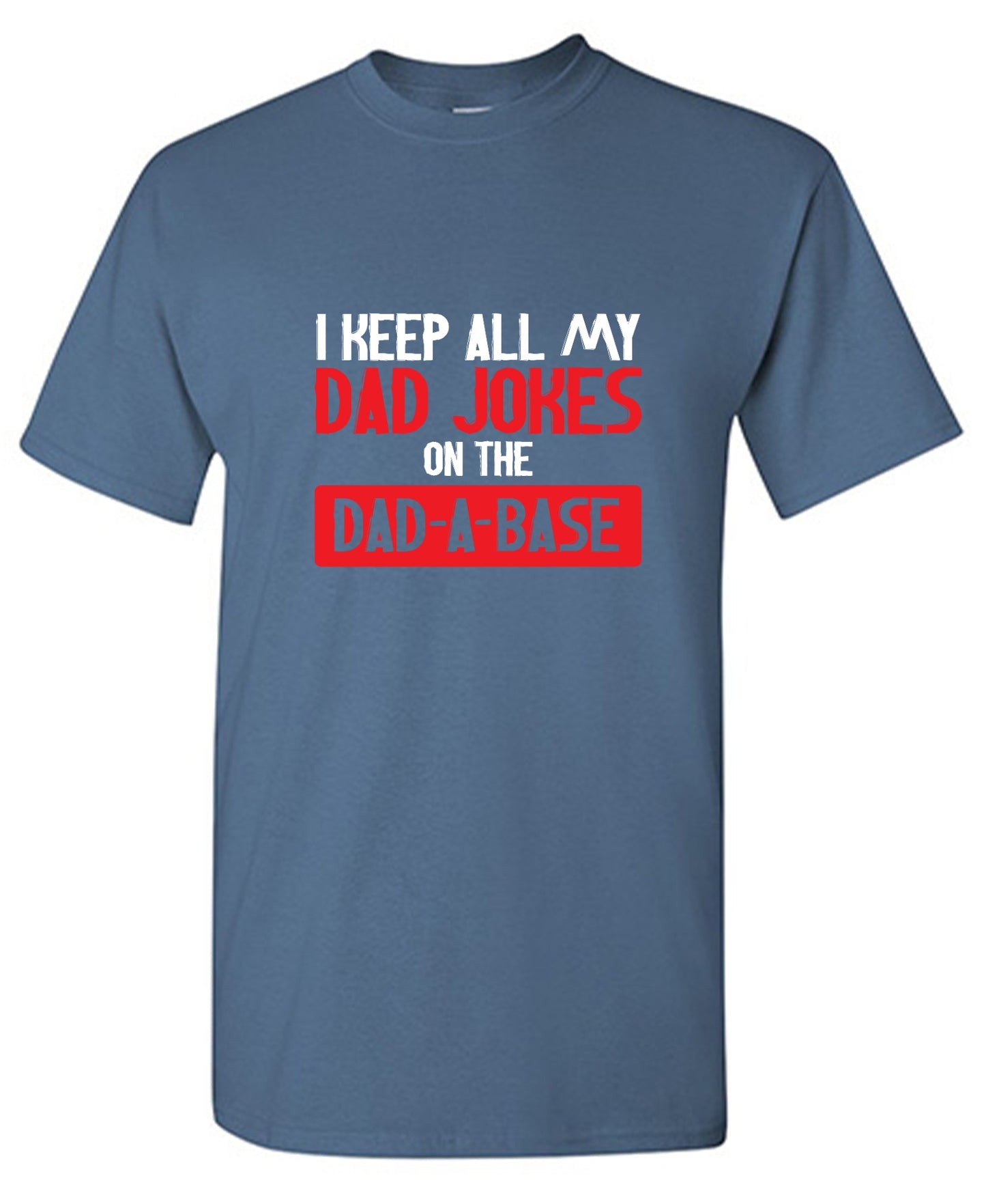 Funny T-Shirts design "I Keep All My Dad Jokes in a Dad-a-Base"